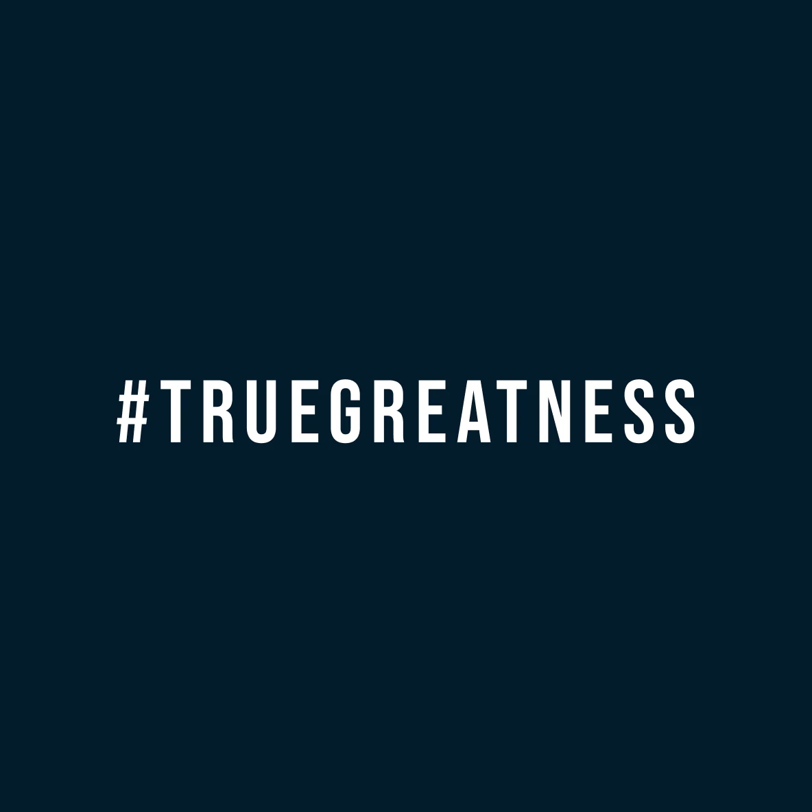 #TrueGreatness