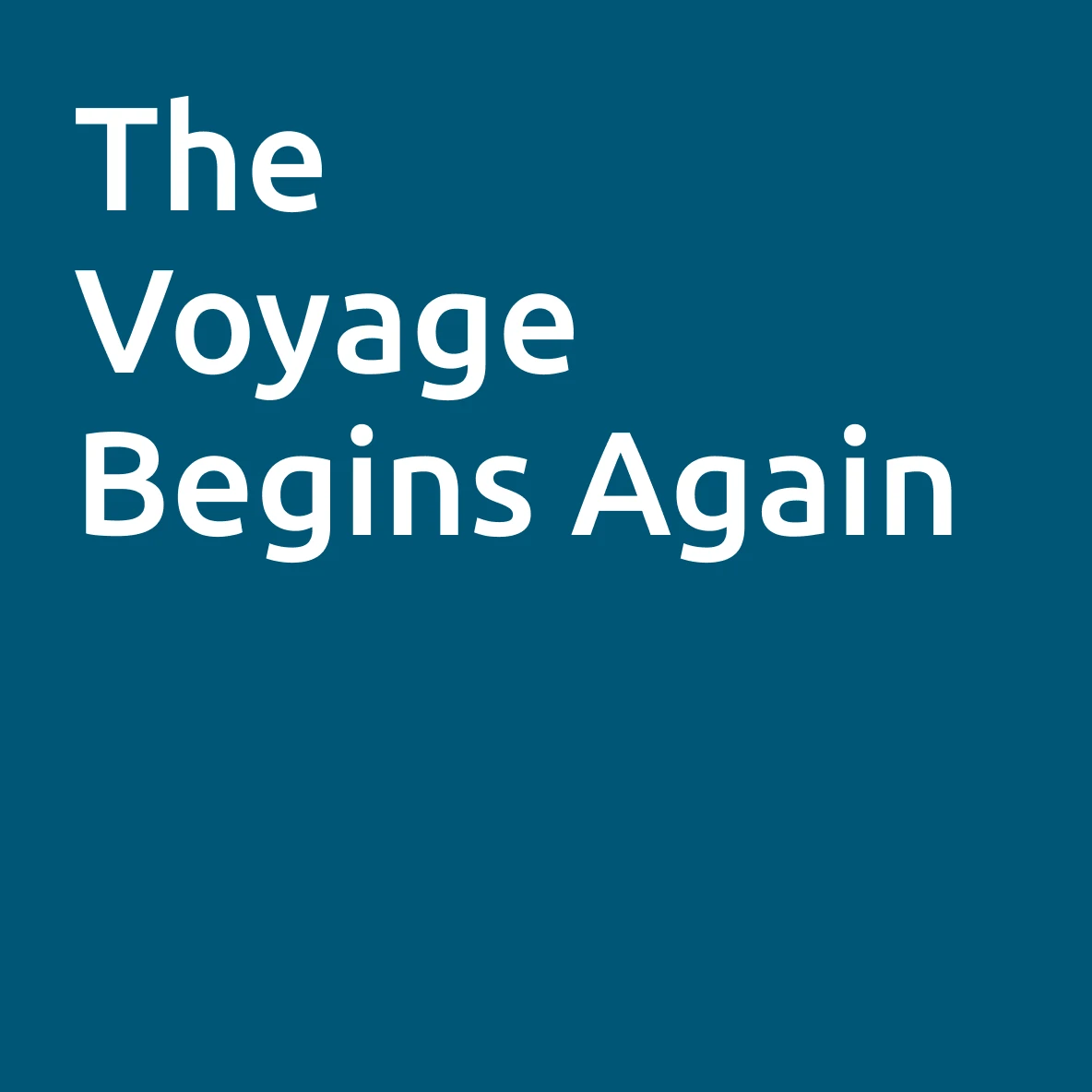 The Voyage Begins Again